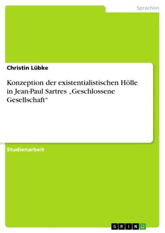 Konzeption der existentialistischen Hölle in Jean-Paul Sartres "Geschlossene Gesellschaft"