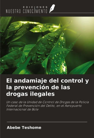 El andamiaje del control y la prevención de las drogas ilegales