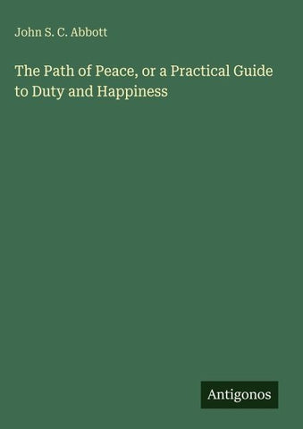 The Path of Peace, or a Practical Guide to Duty and Happiness