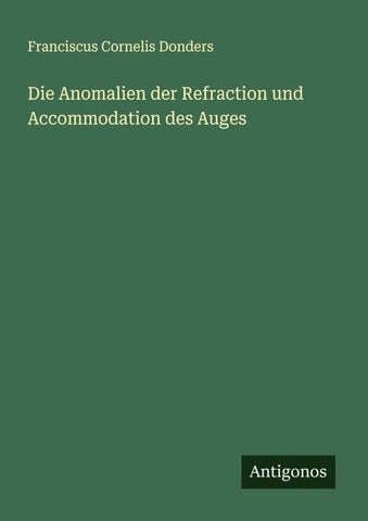 Die Anomalien der Refraction und Accommodation des Auges
