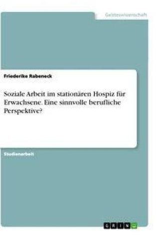 Soziale Arbeit im stationären Hospiz für Erwachsene. Eine sinnvolle berufliche Perspektive?