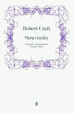 Stravinsky: Selected Correspondence Volume 3