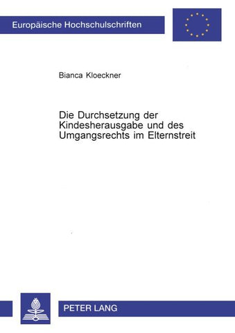 Die Durchsetzung der Kindesherausgabe und des Umgangsrechts im Elternstreit