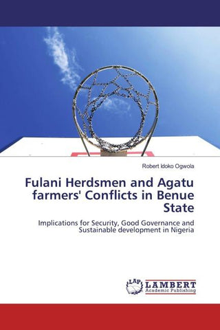 Fulani Herdsmen and Agatu farmers' Conflicts in Benue State
