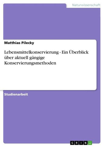 Lebensmittelkonservierung - Ein Überblick über aktuell gängige Konservierungsmethoden