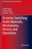 Resistive Switching: Oxide Materials, Mechanisms, Devices and Operations