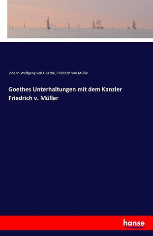 Goethes Unterhaltungen mit dem Kanzler Friedrich v. Müller