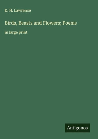 Birds, Beasts and Flowers; Poems