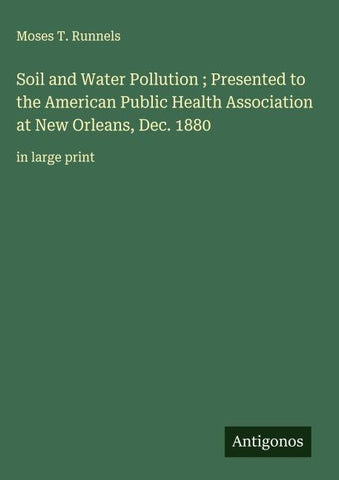 Soil and Water Pollution ; Presented to the American Public Health Association at New Orleans, Dec. 1880