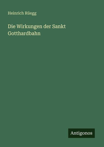 Die Wirkungen der Sankt Gotthardbahn
