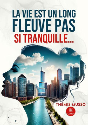 La vie est un long fleuve pas si tranquille...