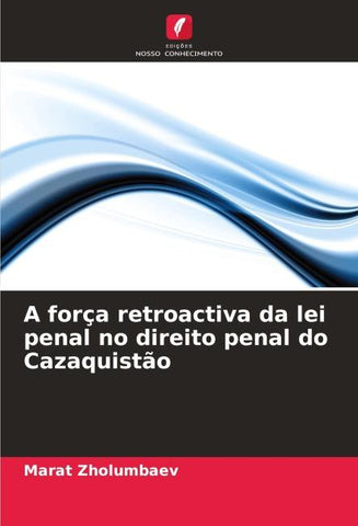A força retroactiva da lei penal no direito penal do Cazaquistão