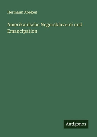 Amerikanische Negersklaverei und Emancipation