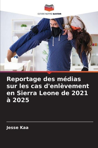 Reportage des médias sur les cas d'enlèvement en Sierra Leone de 2021 à 2025