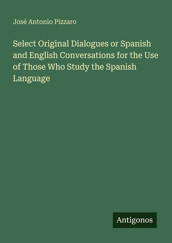 Select Original Dialogues or Spanish and English Conversations for the Use of Those Who Study the Spanish Language