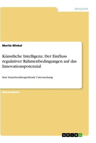 Künstliche Intelligenz. Der Einfluss regulativer Rahmenbedingungen auf das Innovationspotenzial