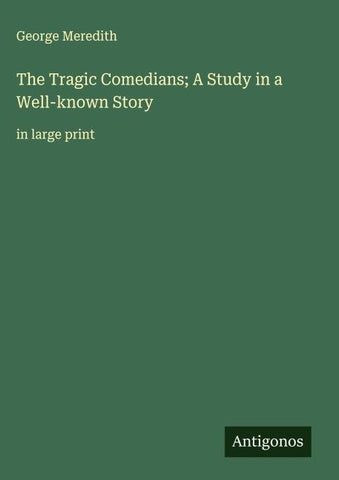 The Tragic Comedians; A Study in a Well-known Story