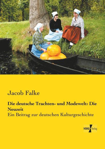 Die deutsche Trachten- und Modewelt: Die Neuzeit