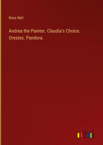 Andrea the Painter. Claudia's Choice. Orestes. Pandora.