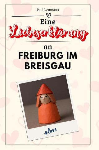 Eine Liebeserklärung an Freiburg im Breisgau