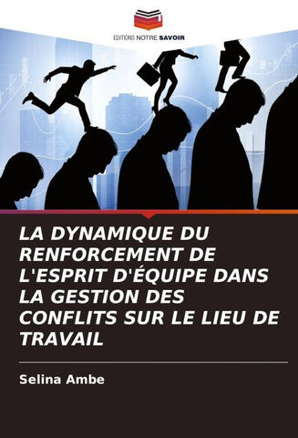 LA DYNAMIQUE DU RENFORCEMENT DE L'ESPRIT D'ÉQUIPE DANS LA GESTION DES CONFLITS SUR LE LIEU DE TRAVAIL
