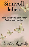 Sinnvoll Leben - Eine Einladung, dem Leben Bedeutung zu geben