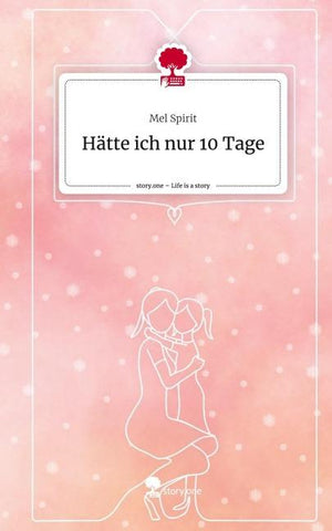 Hätte ich nur 10 Tage. Life is a Story - story.one