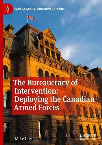 The Bureaucracy of Intervention: Deploying the Canadian Armed Forces