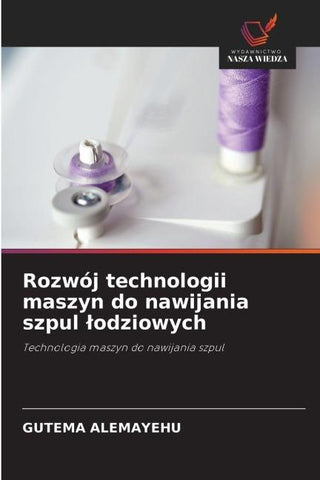 Rozwój technologii maszyn do nawijania szpul ¿odziowych