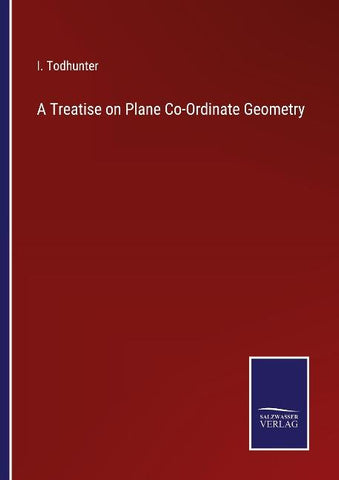 A Treatise on Plane Co-Ordinate Geometry