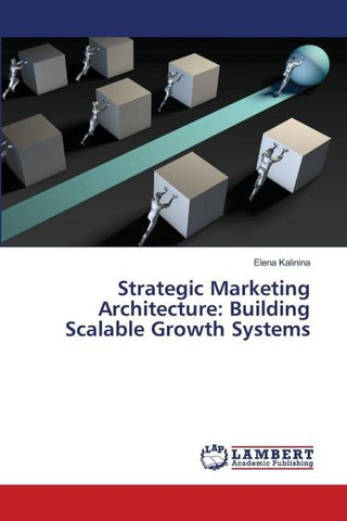 Strategic Marketing Architecture: Building Scalable Growth Systems