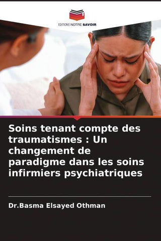 Soins tenant compte des traumatismes : Un changement de paradigme dans les soins infirmiers psychiatriques
