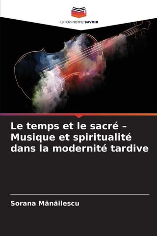 Le temps et le sacré - Musique et spiritualité dans la modernité tardive