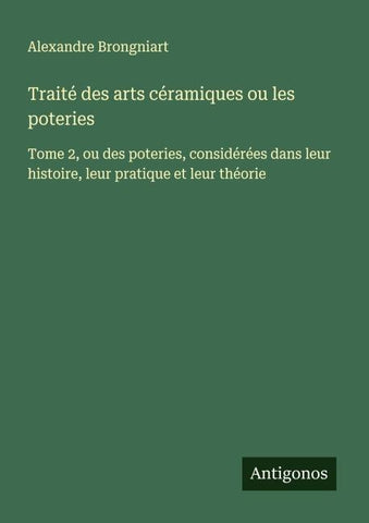 Traité des arts céramiques ou les poteries