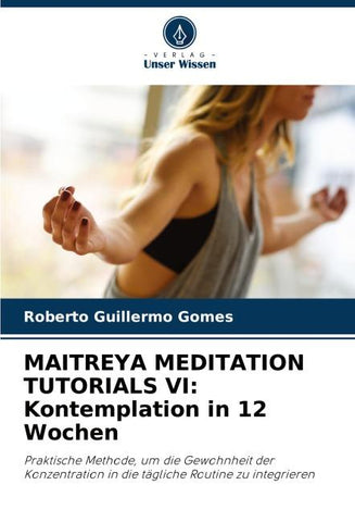 MAITREYA MEDITATION TUTORIALS VI: Kontemplation in 12 Wochen