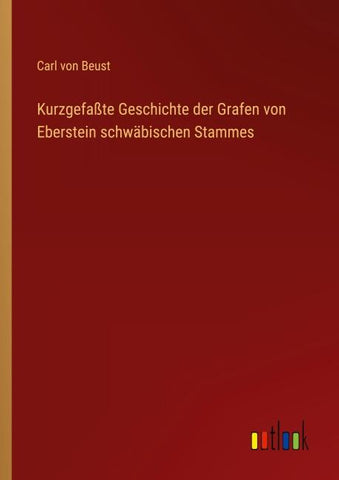 Kurzgefaßte Geschichte der Grafen von Eberstein schwäbischen Stammes