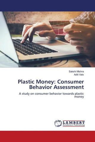Plastic Money: Consumer Behavior Assessment