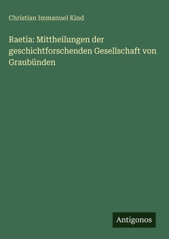 Raetia: Mittheilungen der geschichtforschenden Gesellschaft von Graubünden