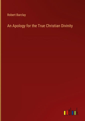 An Apology for the True Christian Divinity