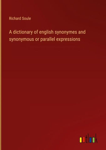 A dictionary of english synonymes and synonymous or parallel expressions