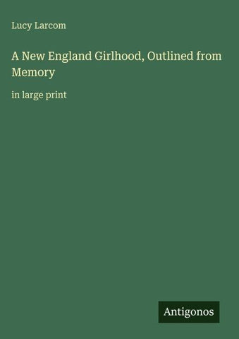 A New England Girlhood, Outlined from Memory