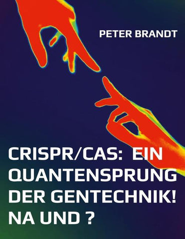 CRISPR/Cas: ein Quantensprung der Gentechnik! Na und ?