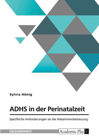 ADHS in der Perinatalzeit. Spezifische Anforderungen an die Hebammenbetreuung