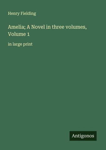 Amelia; A Novel in three volumes, Volume 1