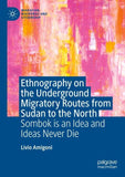 Ethnography on the Underground Migratory Routes from Sudan to the North