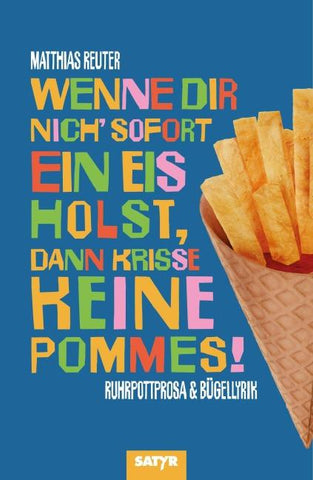 Wenne Dir nich' sofort ein Eis holst, dann krisse keine Pommes!