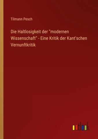 Die Haltlosigkeit der "modernen Wissenschaft" - Eine Kritik der Kant'schen Vernunftkritik