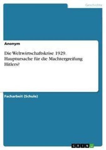 Die Weltwirtschaftskrise 1929. Hauptursache für die Machtergreifung Hitlers?