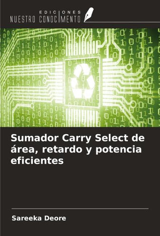 Sumador Carry Select de área, retardo y potencia eficientes