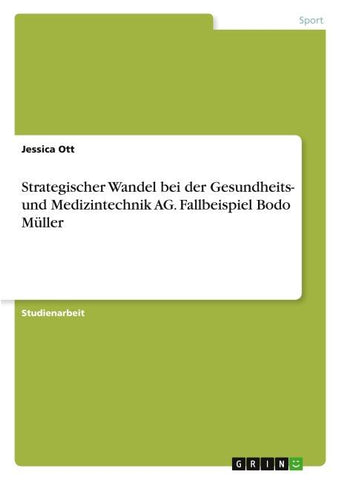 Strategischer Wandel bei der Gesundheits- und Medizintechnik AG. Fallbeispiel Bodo Müller